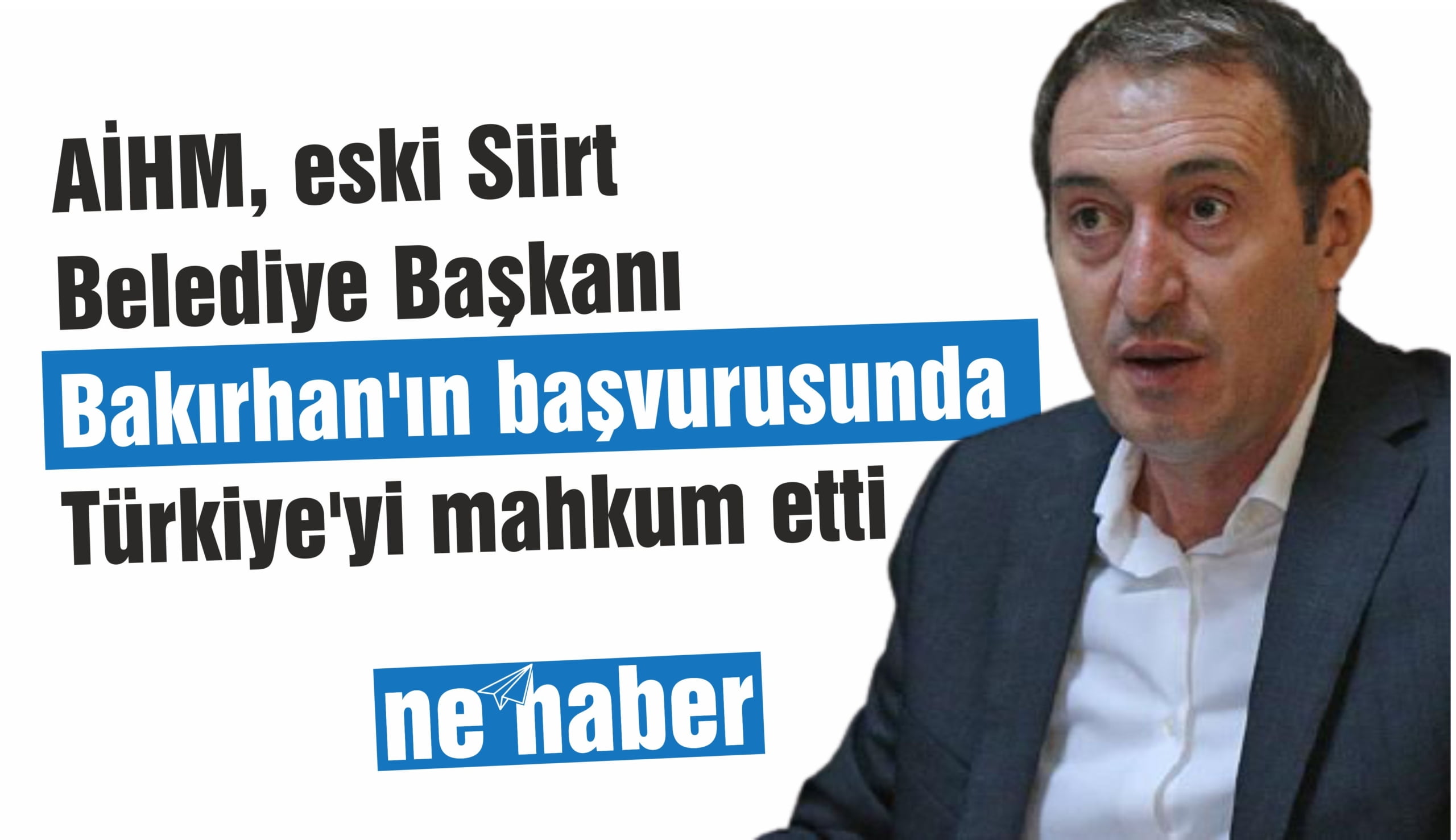 AİHM, eski Siirt Belediye Başkanı Bakırhan'ın başvurusunda Türkiye'yi mahkum etti 