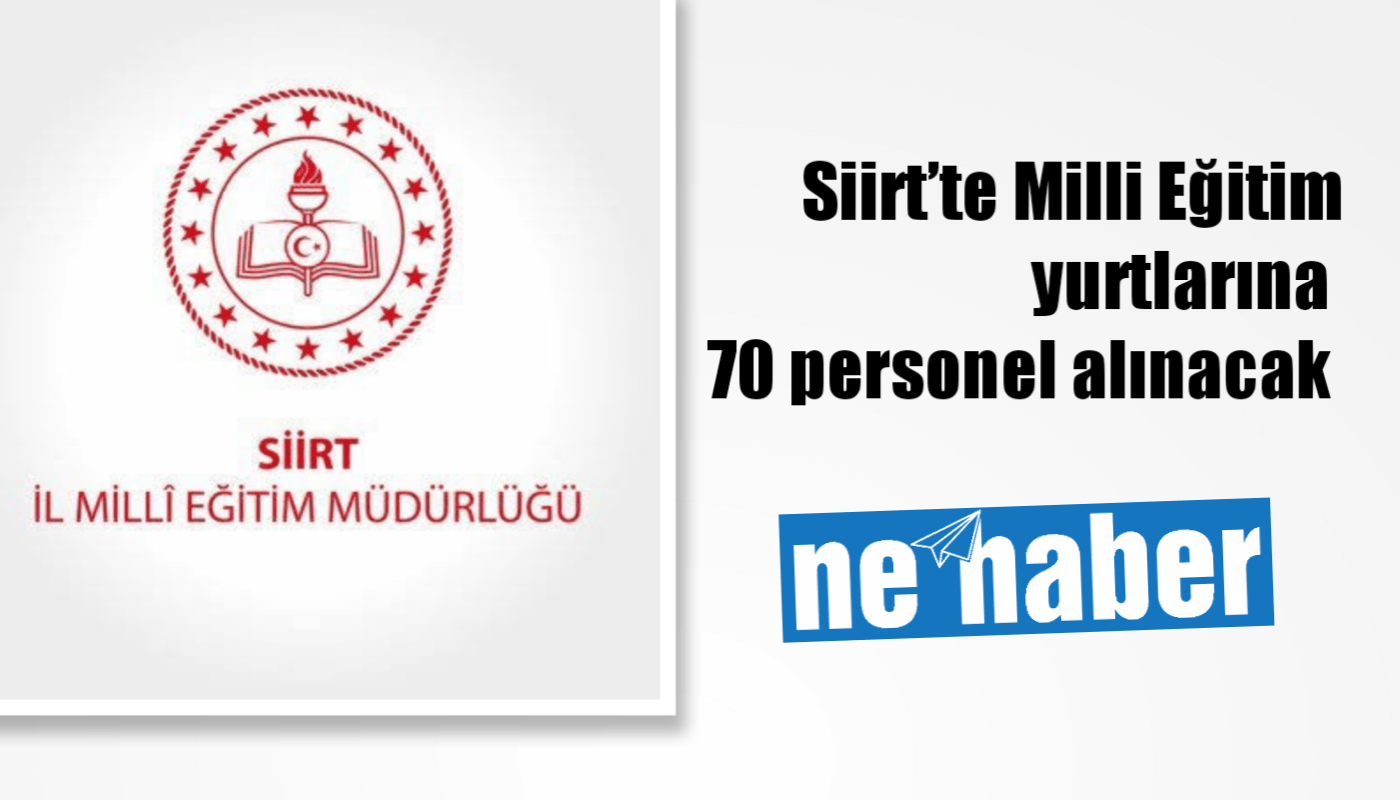 Siirt’te Milli Eğitim yurtlarına 70 personel alınacak 