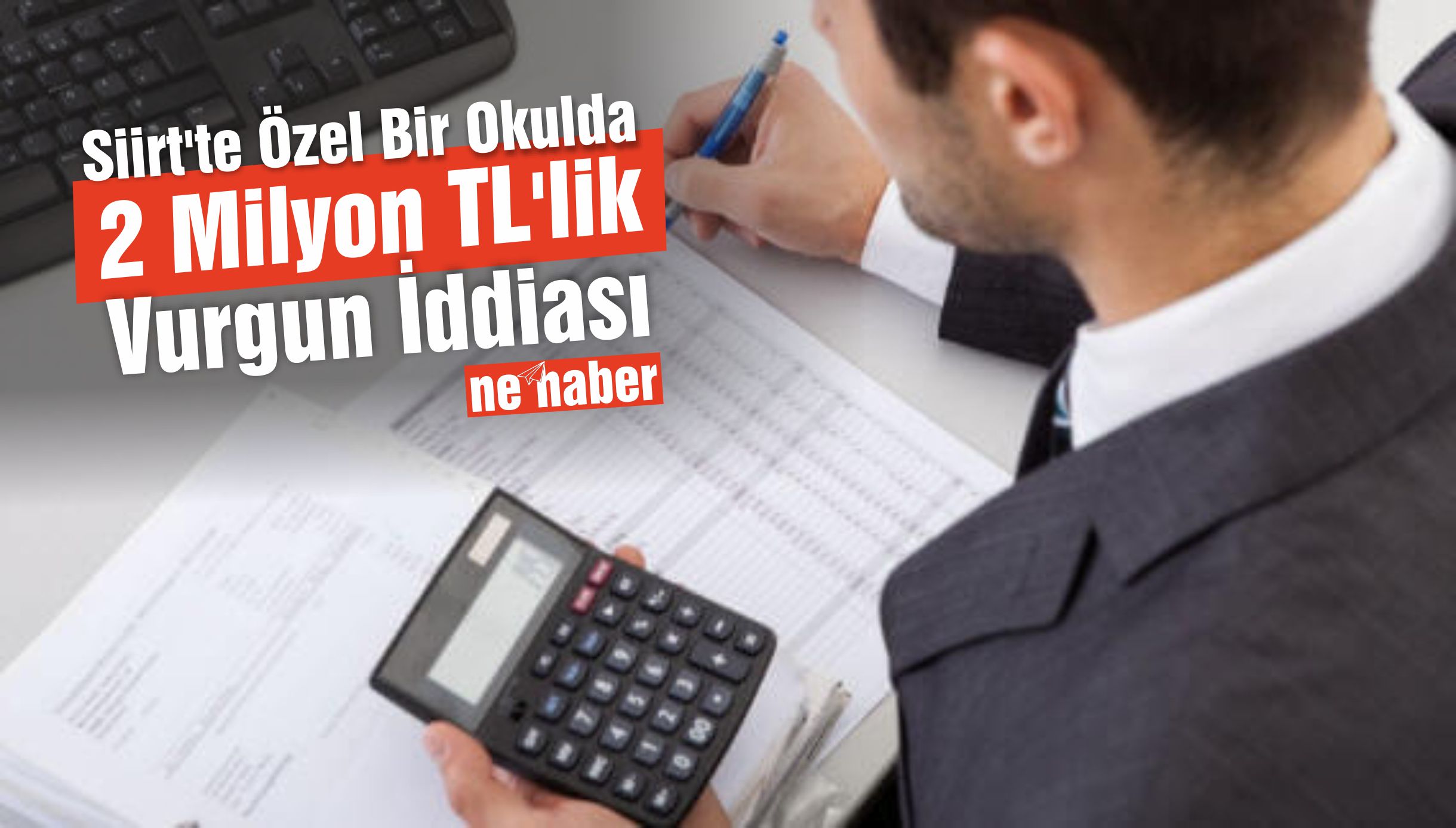 Siirt’te Özel Bir Okulda 2 Milyon TL’lik Vurgun İddiası