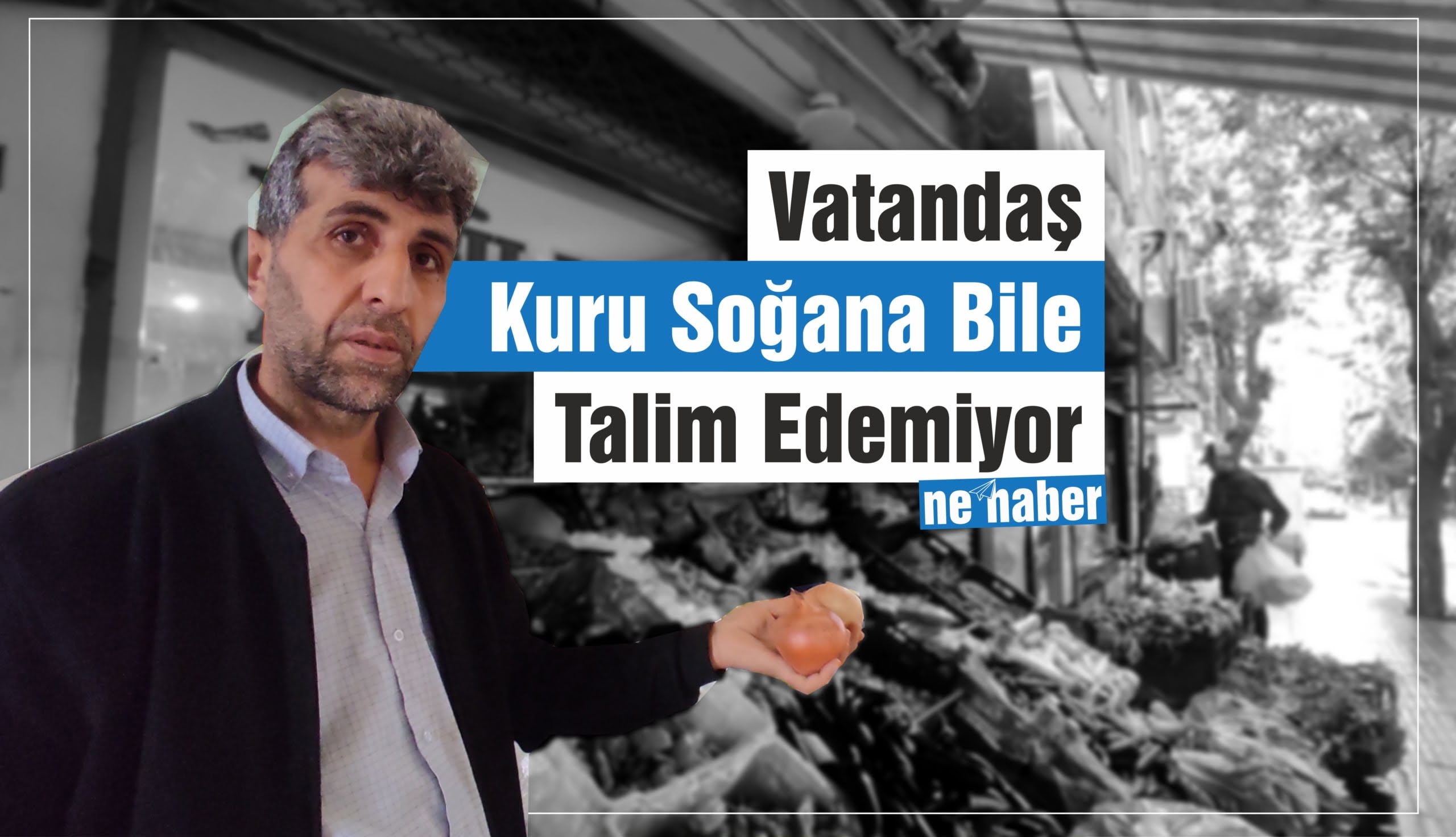 Vatandaş Kuru Soğana Bile Talim Edemiyor