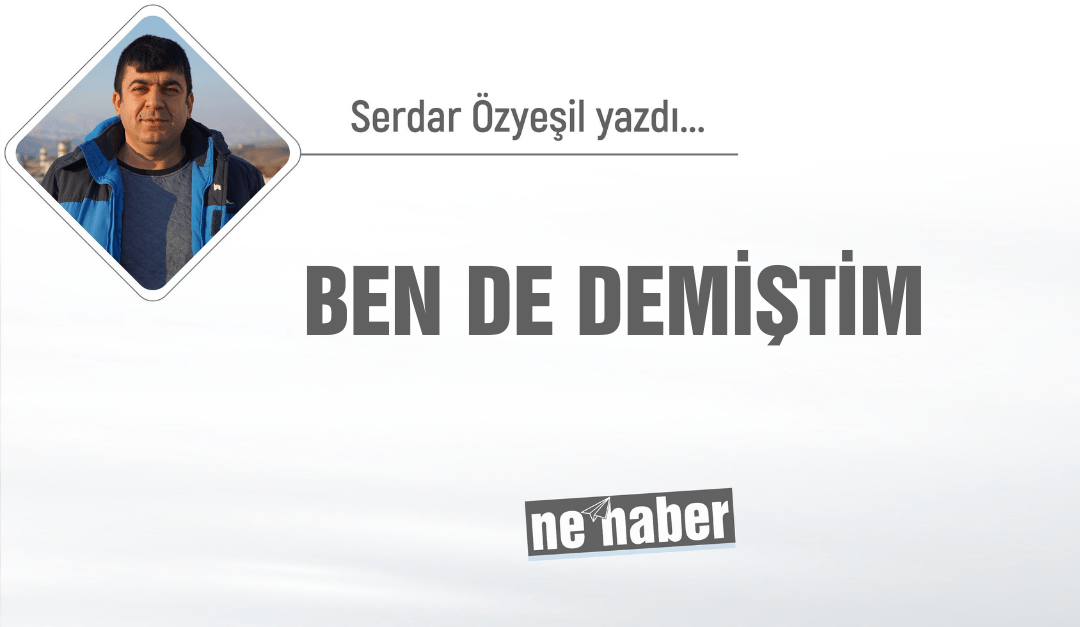 BEN DE DEMİŞTİM