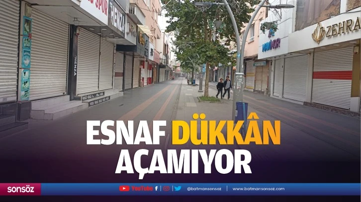 Esnaf Dükkân Açamıyor